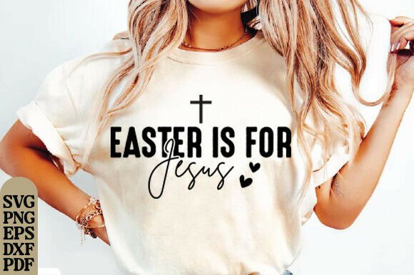 Easter is for Jesus SVG: T-Shirt Designs