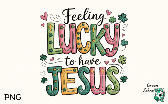Feeling Lucky to Have Jesus PNG — T-Shirt Designs
