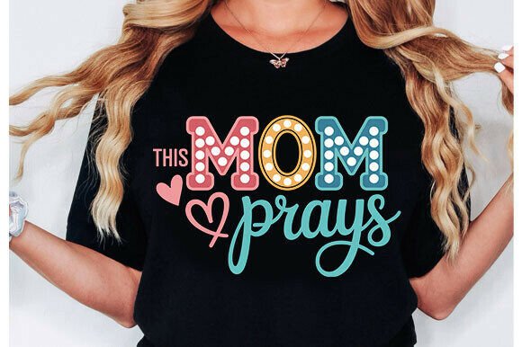 This Mom Prays PNG: Christian Mama PNG for T-Shirt Designs